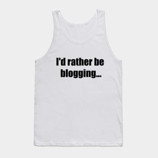 I'd rather be blogging Tank Top